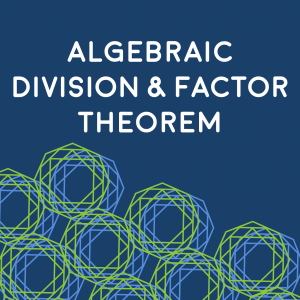 Algebraic Division and Factor Theorem